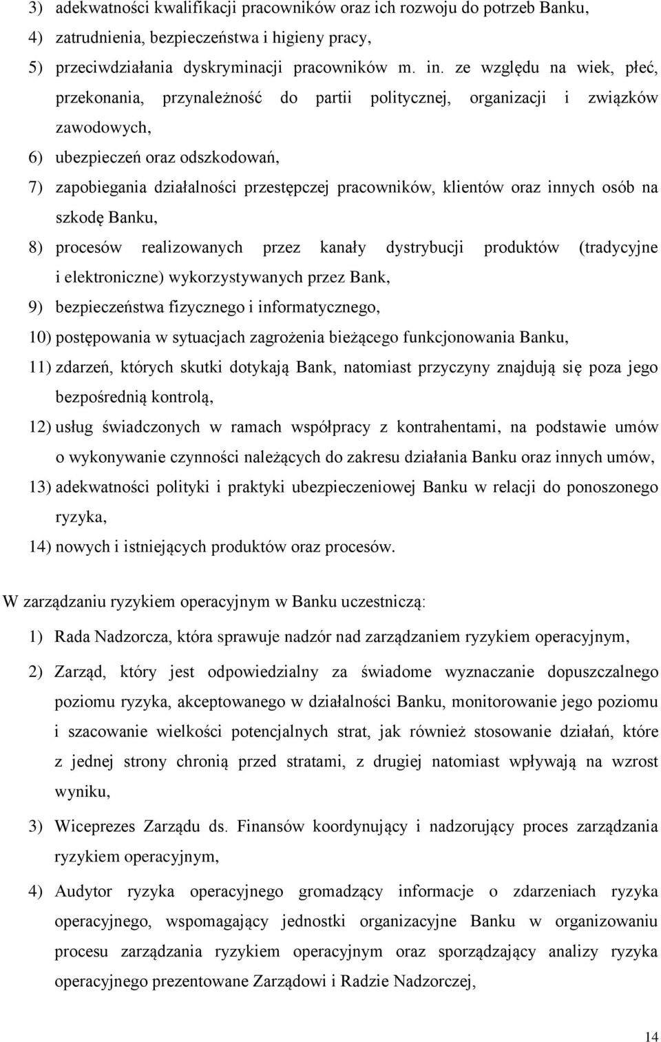 klientów oraz innych osób na szkodę Banku, 8) procesów realizowanych przez kanały dystrybucji produktów (tradycyjne i elektroniczne) wykorzystywanych przez Bank, 9) bezpieczeństwa fizycznego i