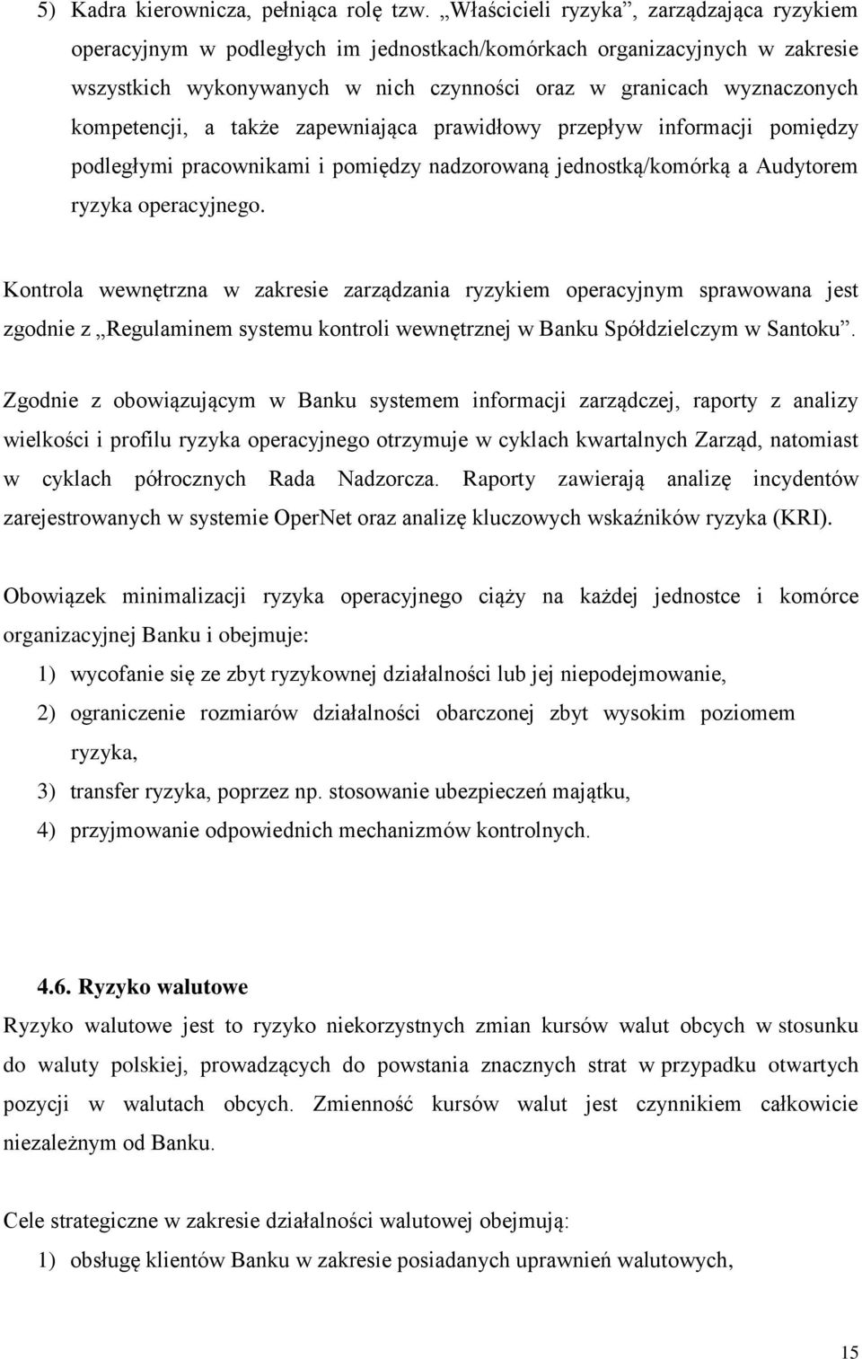 kompetencji, a także zapewniająca prawidłowy przepływ informacji pomiędzy podległymi pracownikami i pomiędzy nadzorowaną jednostką/komórką a Audytorem ryzyka operacyjnego.