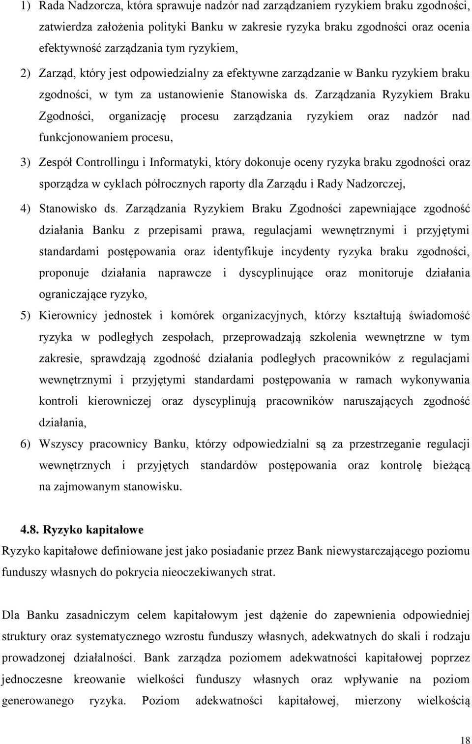 Zarządzania Ryzykiem Braku Zgodności, organizację procesu zarządzania ryzykiem oraz nadzór nad funkcjonowaniem procesu, 3) Zespół Controllingu i Informatyki, który dokonuje oceny ryzyka braku