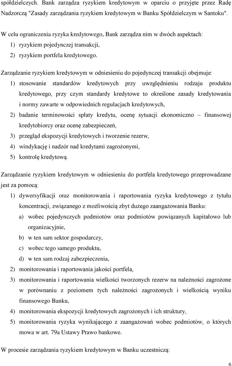 Zarządzanie ryzykiem kredytowym w odniesieniu do pojedynczej transakcji obejmuje: 1) stosowanie standardów kredytowych przy uwzględnieniu rodzaju produktu kredytowego, przy czym standardy kredytowe