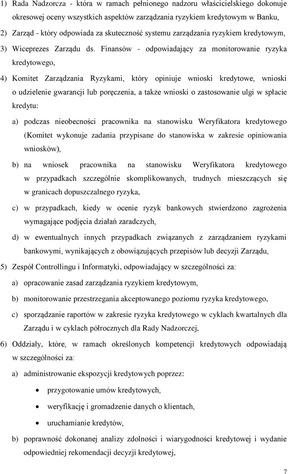 Finansów odpowiadający za monitorowanie ryzyka kredytowego, 4) Komitet Zarządzania Ryzykami, który opiniuje wnioski kredytowe, wnioski o udzielenie gwarancji lub poręczenia, a także wnioski o