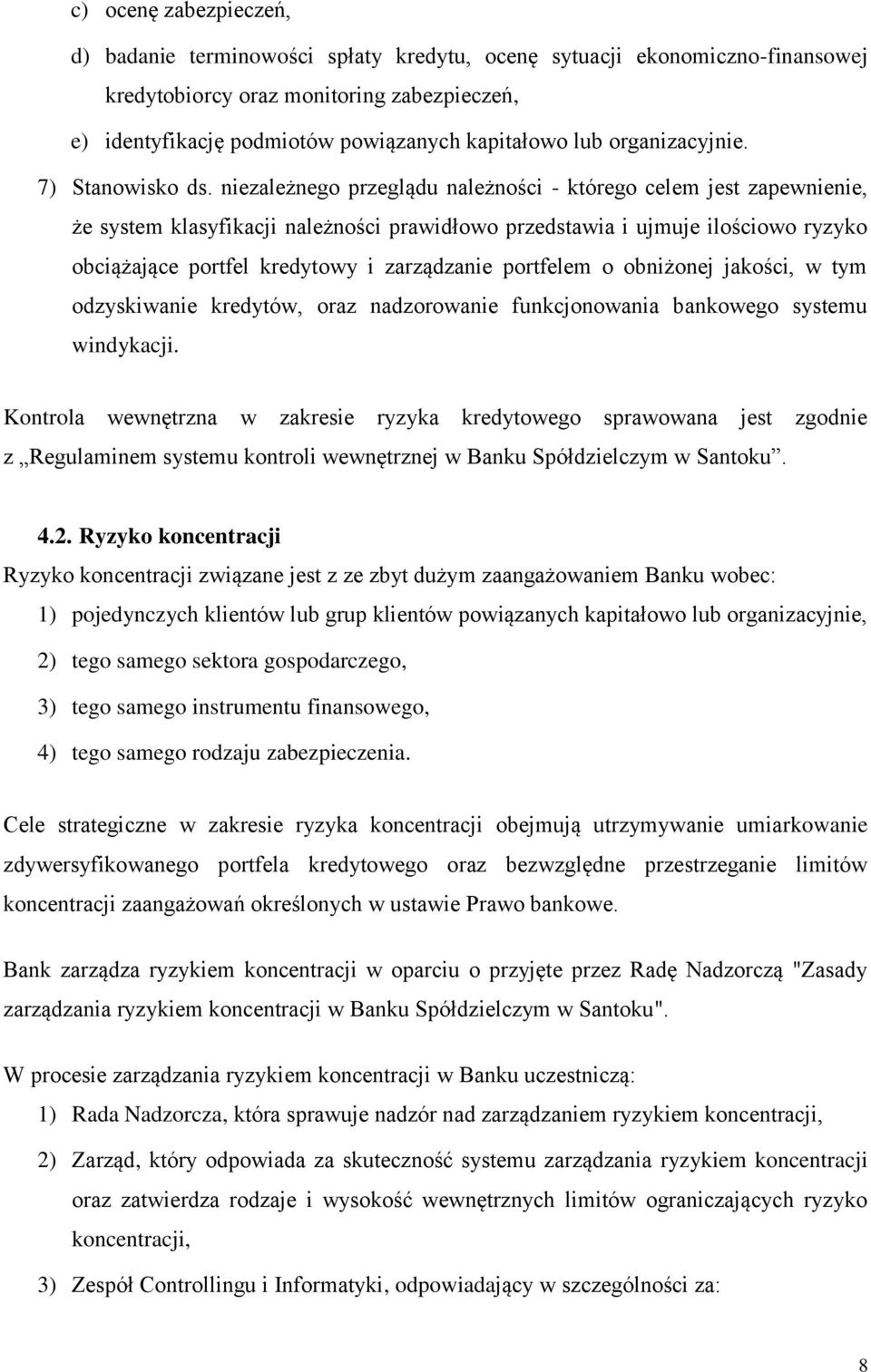 niezależnego przeglądu należności którego celem jest zapewnienie, że system klasyfikacji należności prawidłowo przedstawia i ujmuje ilościowo ryzyko obciążające portfel kredytowy i zarządzanie