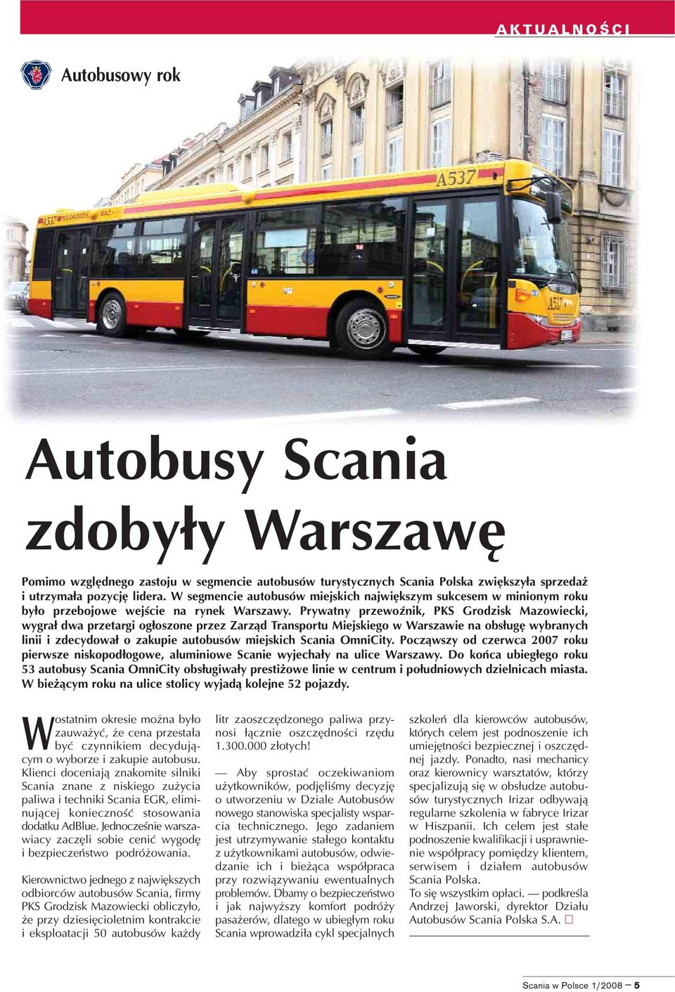 Prywatny przewoÿnik, PKS Grodzisk Mazowiecki, wygra³ dwa przetargi og³oszone przez Zarz¹d Transportu Miejskiego w Warszawie na obs³ugê wybranych linii i zdecydowa³ o zakupie autobusów miejskich