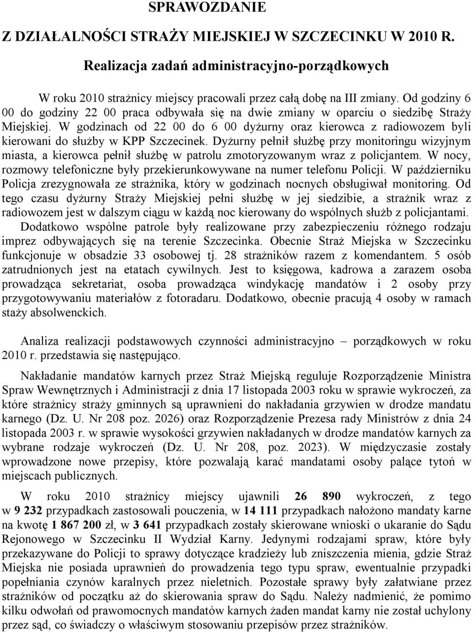 W godzinach od 22 00 do 6 00 dyżurny oraz kierowca z radiowozem byli kierowani do służby w KPP Szczecinek.