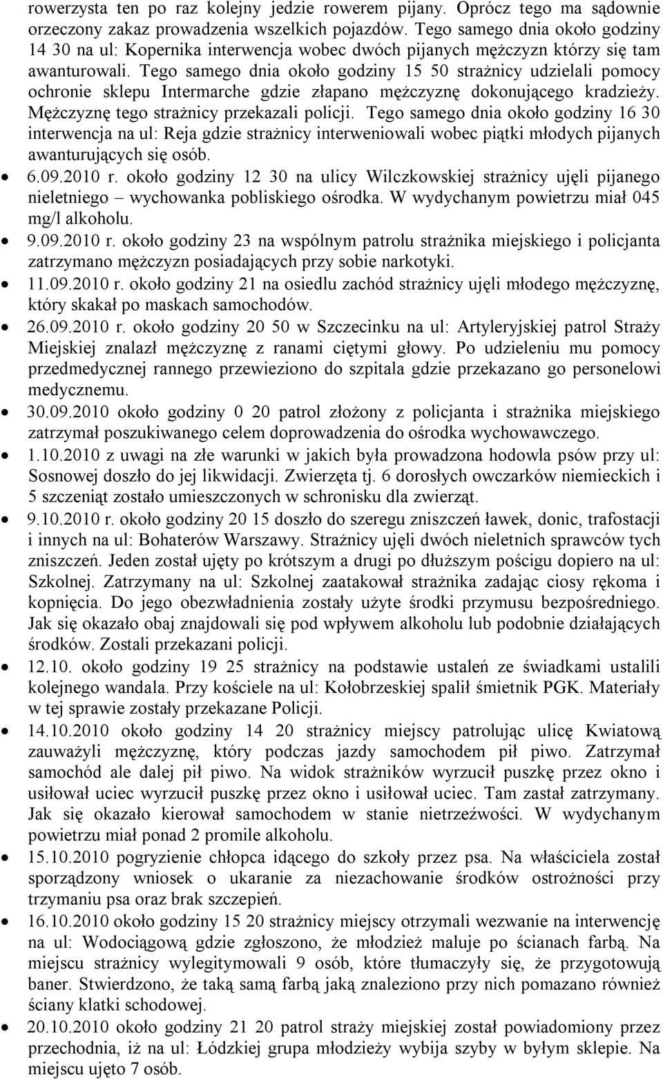 Tego samego dnia około godziny 15 50 strażnicy udzielali pomocy ochronie sklepu Intermarche gdzie złapano mężczyznę dokonującego kradzieży. Mężczyznę tego strażnicy przekazali policji.