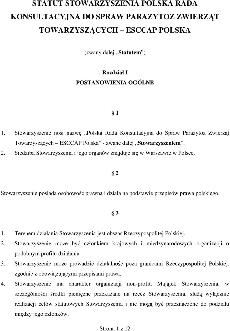 Siedziba Stowarzyszenia i jego organów znajduje się w Warszawie w Polsce. 2 Stowarzyszenie posiada osobowość prawną i działa na podstawie przepisów prawa polskiego. 3 1.