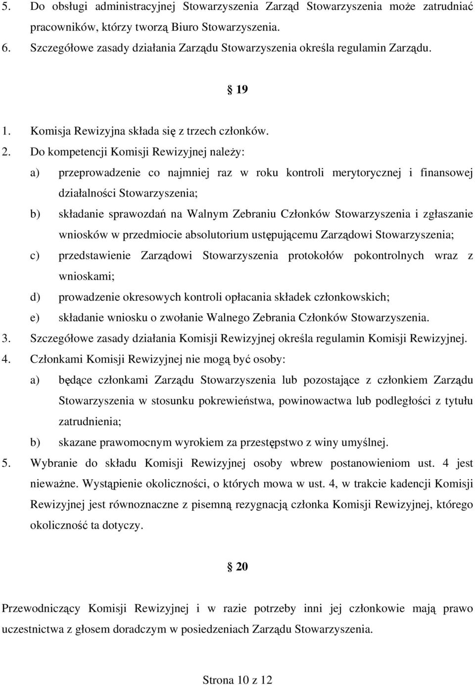 Do kompetencji Komisji Rewizyjnej należy: a) przeprowadzenie co najmniej raz w roku kontroli merytorycznej i finansowej działalności Stowarzyszenia; b) składanie sprawozdań na Walnym Zebraniu