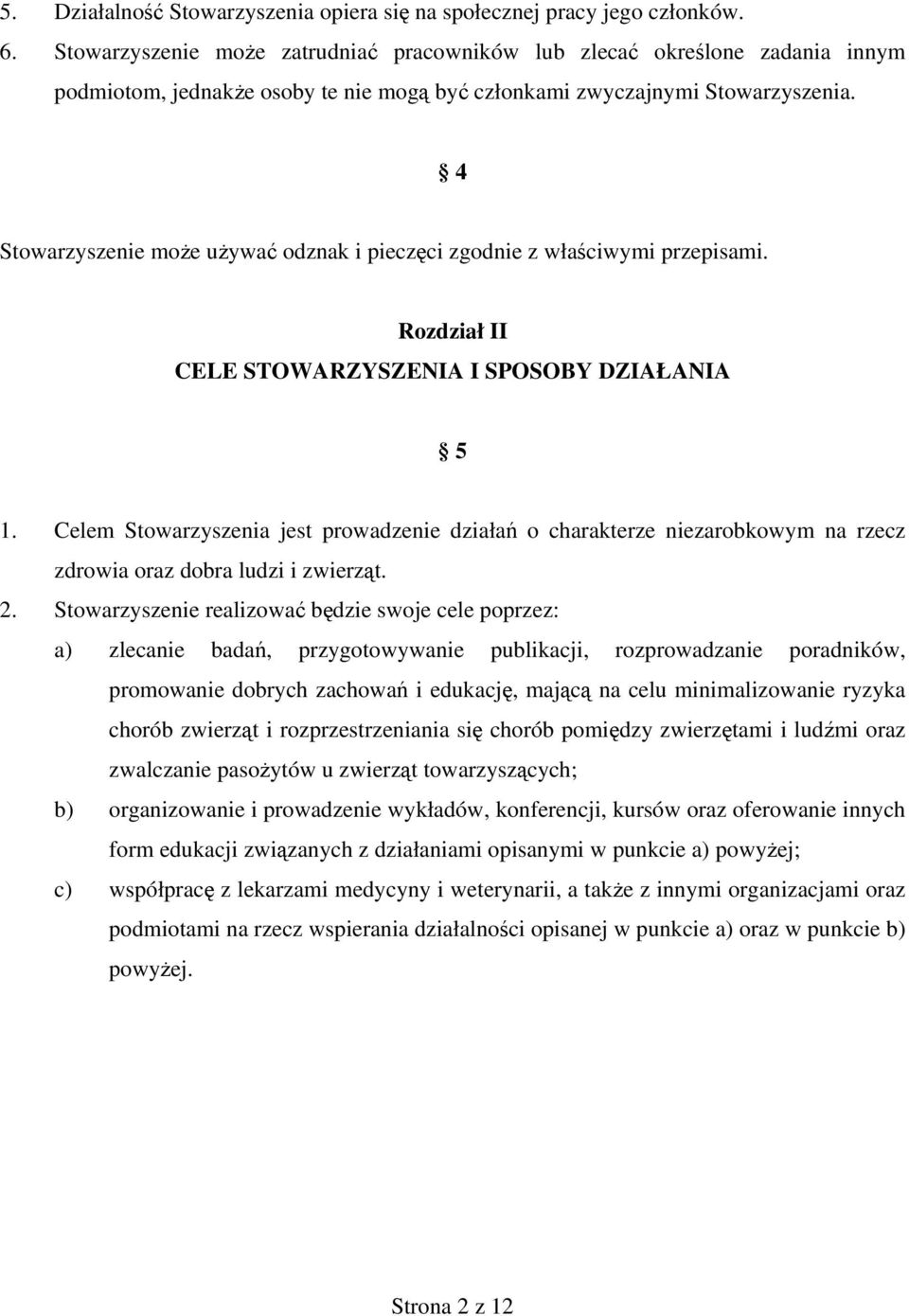 4 Stowarzyszenie może używać odznak i pieczęci zgodnie z właściwymi przepisami. Rozdział II CELE STOWARZYSZENIA I SPOSOBY DZIAŁANIA 5 1.