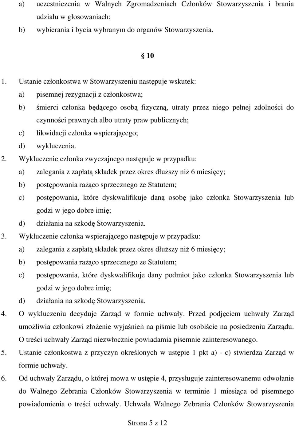 albo utraty praw publicznych; c) likwidacji członka wspierającego; d) wykluczenia. 2.