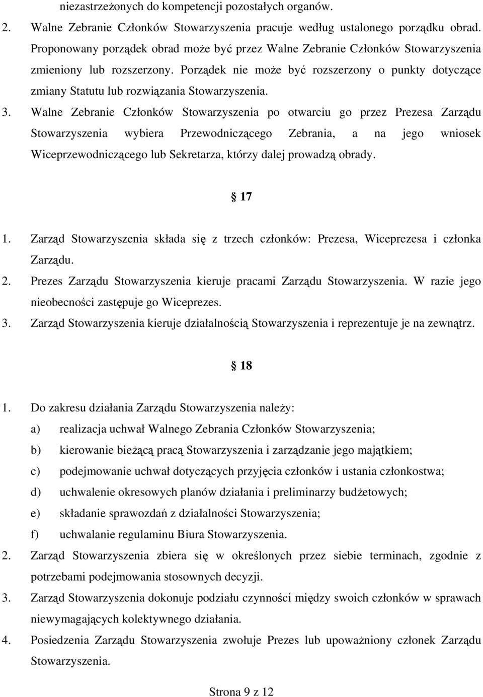 Porządek nie może być rozszerzony o punkty dotyczące zmiany Statutu lub rozwiązania Stowarzyszenia. 3.