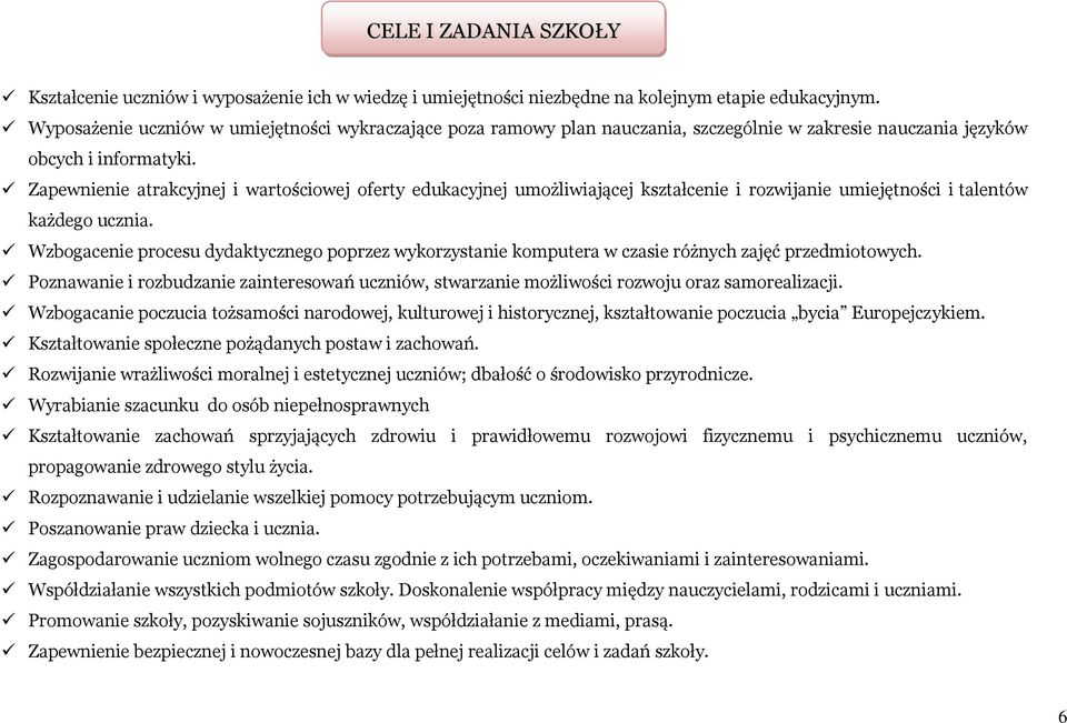 Zapewnienie atrakcyjnej i wartościowej oferty edukacyjnej umożliwiającej kształcenie i rozwijanie umiejętności i talentów każdego ucznia.