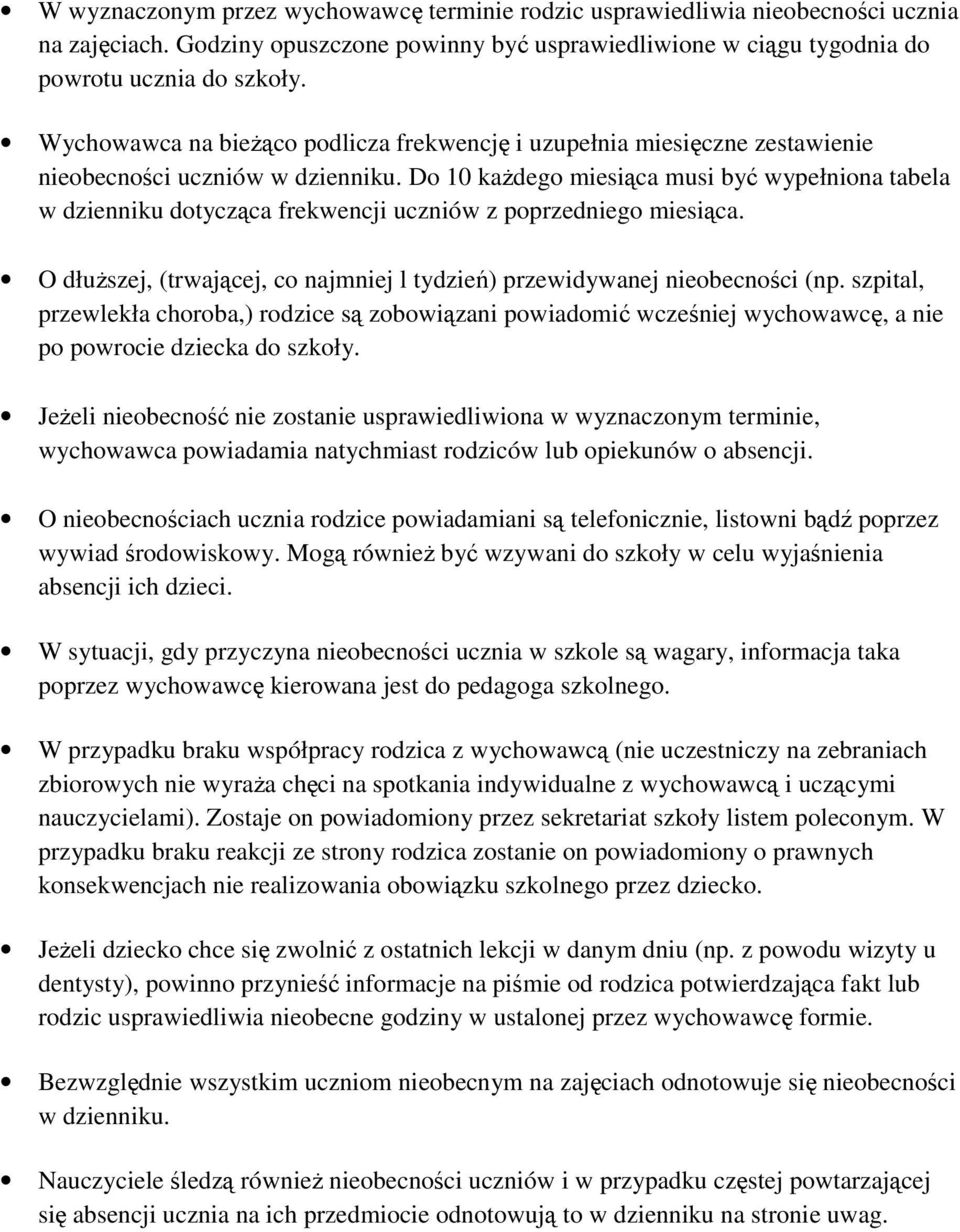 Do 10 każdego miesiąca musi być wypełniona tabela w dzienniku dotycząca frekwencji uczniów z poprzedniego miesiąca. O dłuższej, (trwającej, co najmniej l tydzień) przewidywanej nieobecności (np.