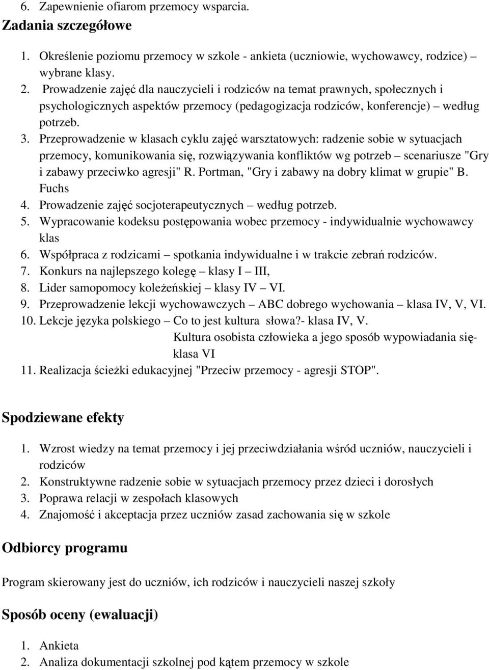 Przeprowadzenie w klasach cyklu zajęć warsztatowych: radzenie sobie w sytuacjach przemocy, komunikowania się, rozwiązywania konfliktów wg potrzeb scenariusze "Gry i zabawy przeciwko agresji" R.