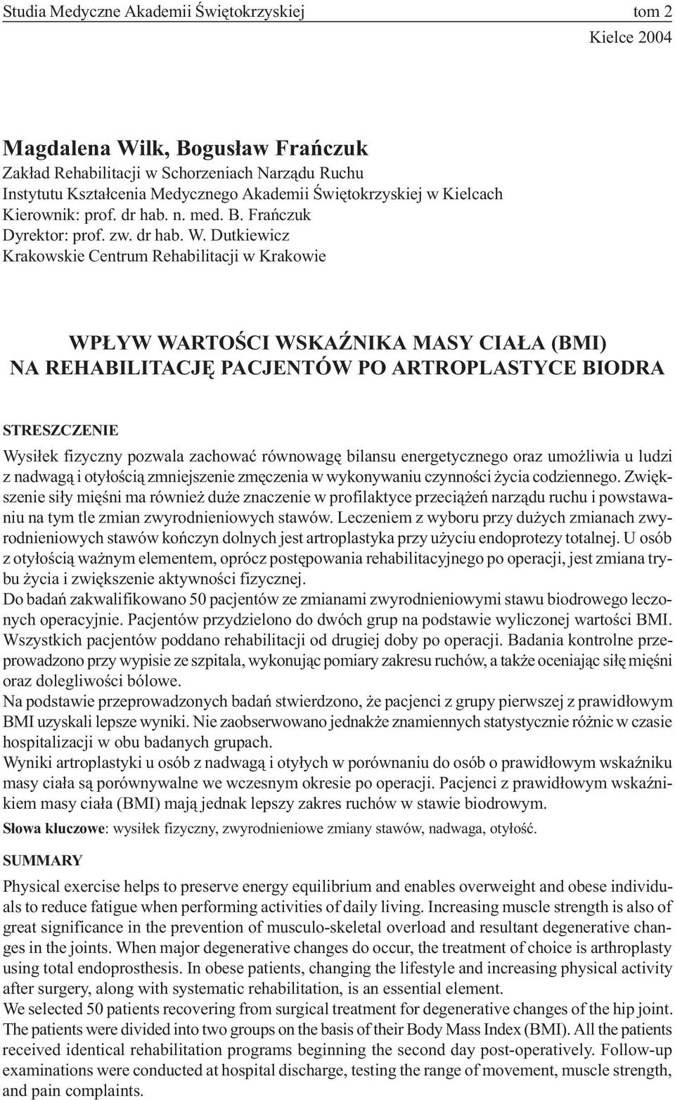 Dutkiewicz Krakowskie Centrum Rehabilitacji w Krakowie WP YW WARTOŒCI WSKA NIKA MASY CIA A (BMI) NA REHABILITACJÊ PACJENTÓW PO ARTROPLASTYCE BIODRA STRESZCZENIE Wysi³ek fizyczny pozwala zachowaæ