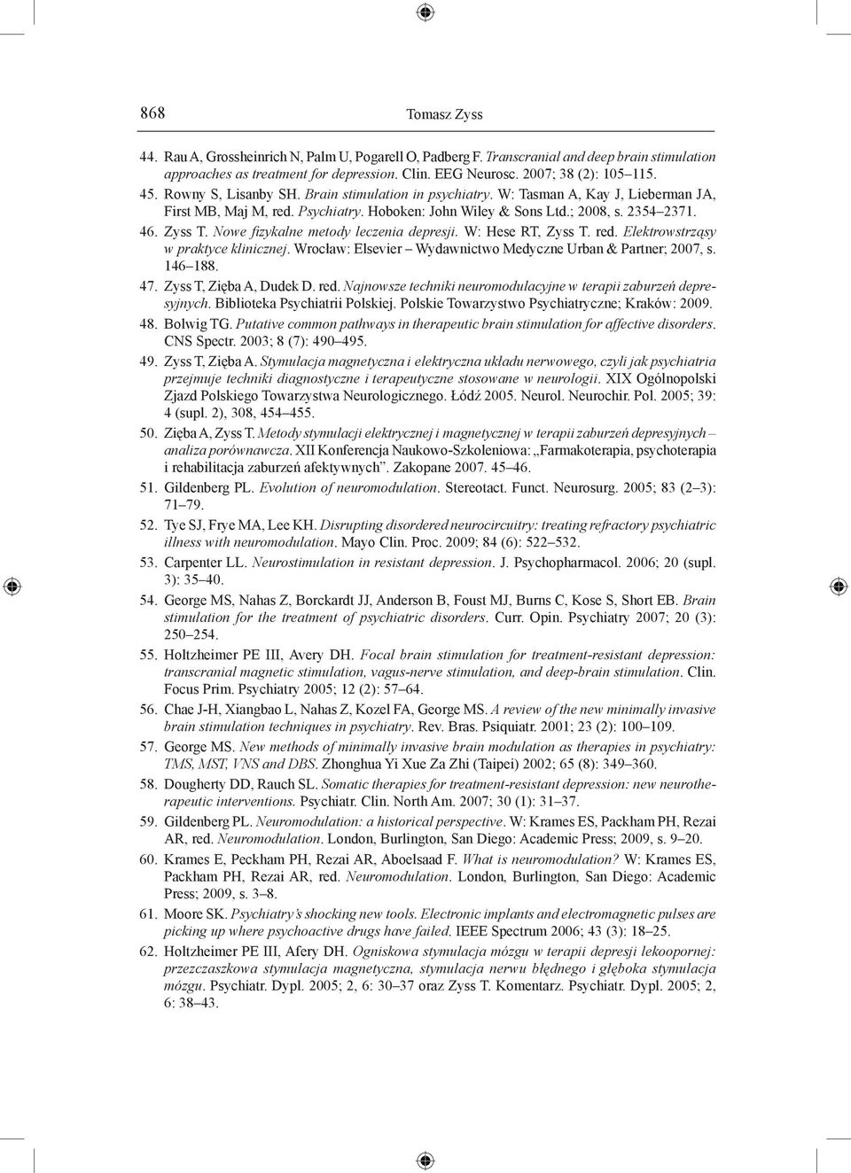 Nowe fizykalne metody leczenia depresji. W: Hese RT, Zyss T. red. Elektrowstrząsy w praktyce klinicznej. Wrocław: Elsevier Wydawnictwo Medyczne Urban & Partner; 2007, s. 146 188. 47.