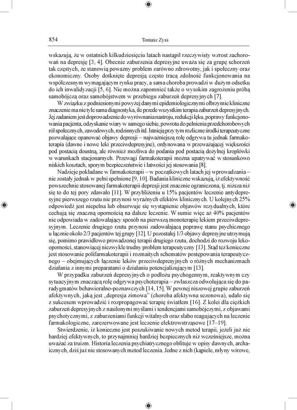 Osoby dotknięte depresją często tracą zdolność funkcjonowania na współczesnym wymagającym rynku pracy, a sama choroba prowadzi w dużym odsetku do ich inwalidyzacji [5, 6].