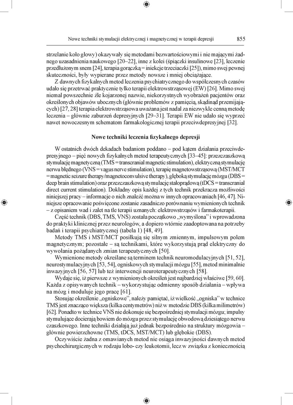 obciążające. Z dawnych fizykalnych metod leczenia psychiatrycznego do współczesnych czasów udało się przetrwać praktycznie tylko terapii elektrowstrząsowej (EW) [26].