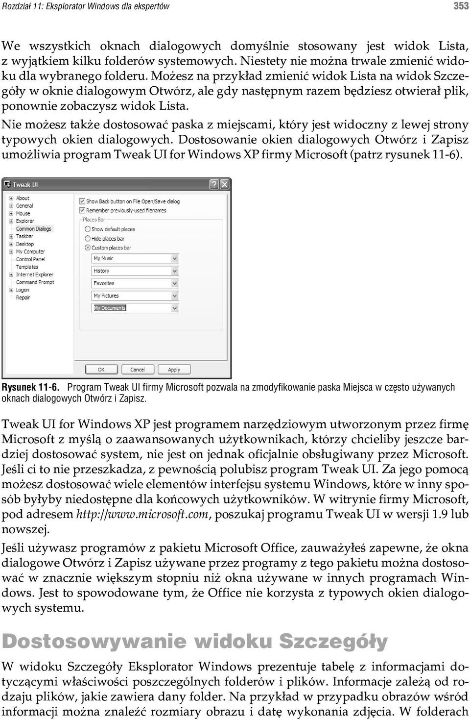 Mo esz na przyk³ad zmieniæ widok Lista na widok Szczegó³y w oknie dialogowym Otwórz, ale gdy nastêpnym razem bêdziesz otwiera³ plik, ponownie zobaczysz widok Lista.