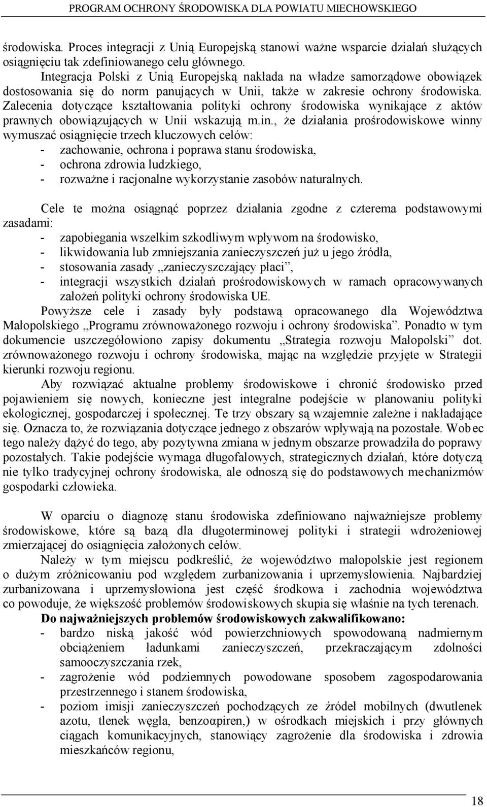 Zalecenia dotyczące kształtowania polityki ochrony środowiska wynikające z aktów prawnych obowiązujących w Unii wskazują m.in.