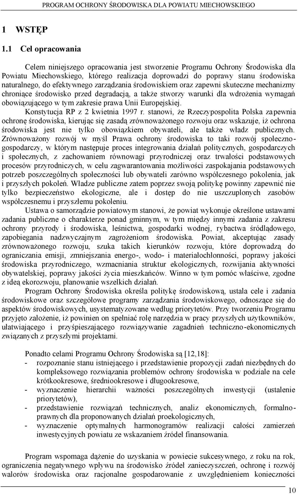 efektywnego zarządzania środowiskiem oraz zapewni skuteczne mechanizmy chroniące środowisko przed degradacją, a także stworzy warunki dla wdrożenia wymagań obowiązującego w tym zakresie prawa Unii