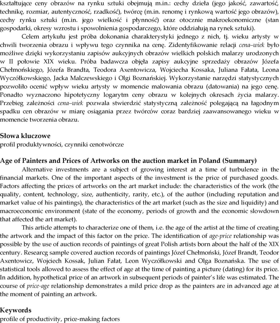 Celem artykułu jest próba dokonania charakterystyki jednego z nich, tj. wieku artysty w chwili tworzenia obrazu i wpływu tego czynnika na cenę.
