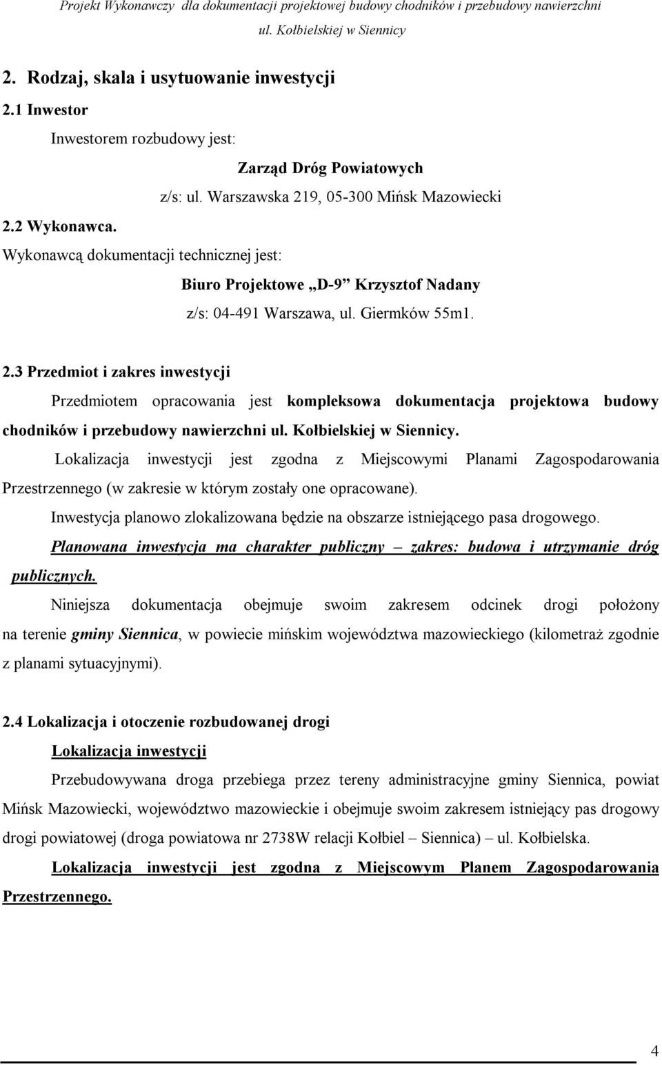 3 Przedmiot i zakres inwestycji Przedmiotem opracowania jest kompleksowa dokumentacja projektowa budowy chodników i przebudowy nawierzchni.