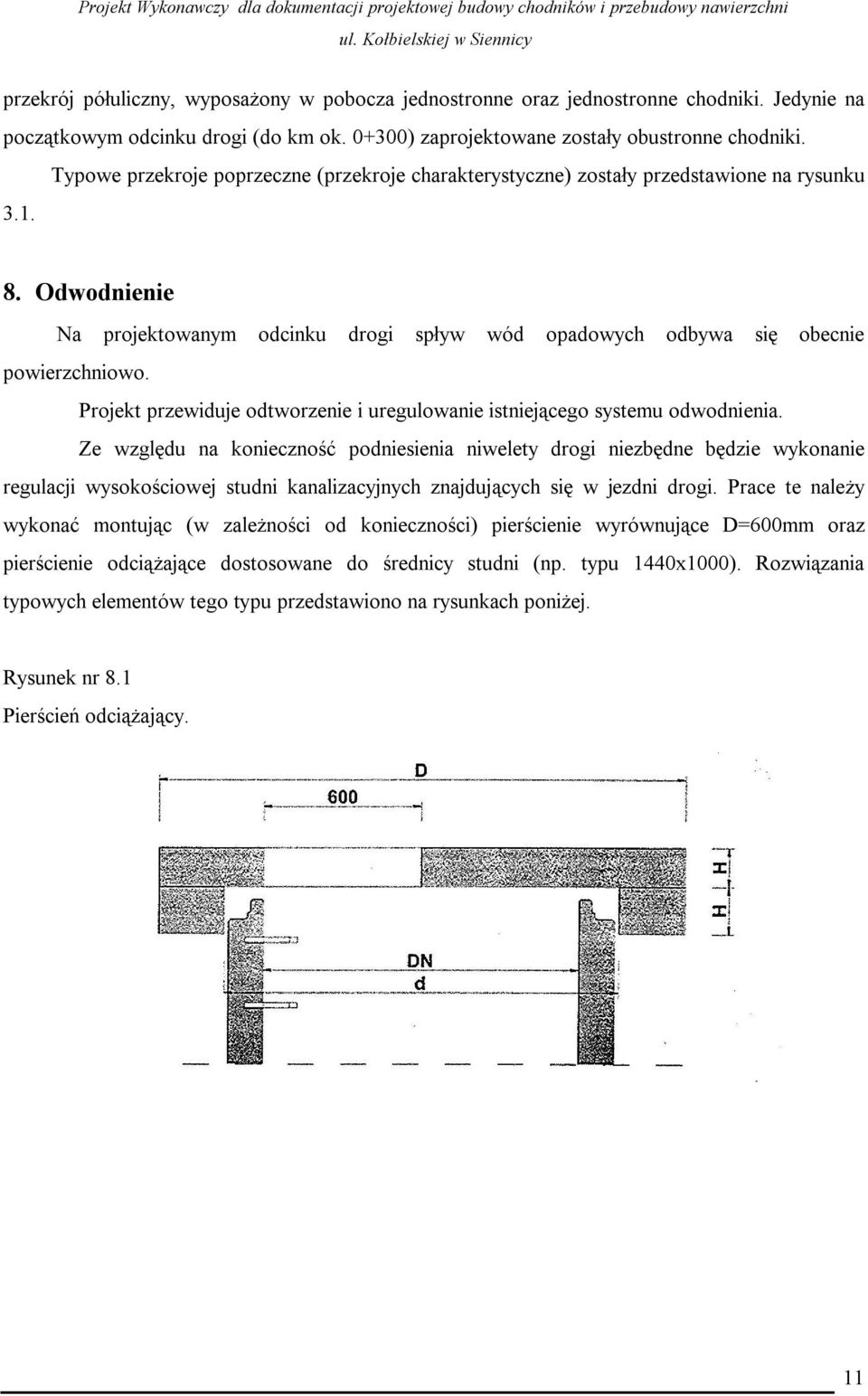 Projekt przewiduje odtworzenie i uregulowanie istniejącego systemu odwodnienia.