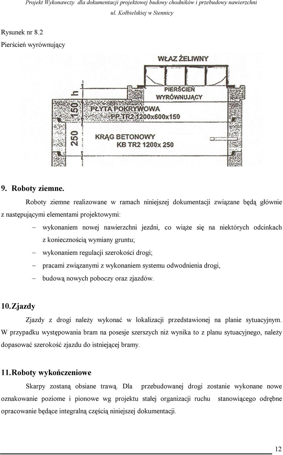 koniecznością wymiany gruntu; wykonaniem regulacji szerokości drogi; pracami związanymi z wykonaniem systemu odwodnienia drogi, budową nowych poboczy oraz zjazdów. 10.