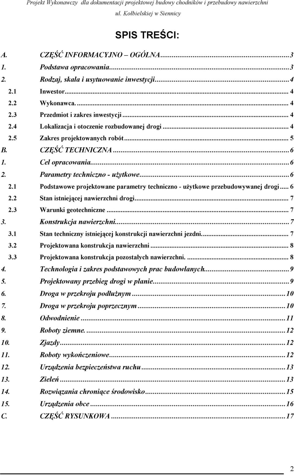 .. 6 2.2 Stan istniejącej nawierzchni drogi... 7 2.3 Warunki geotechniczne... 7 3. Konstrukcja nawierzchni...7 3.1 Stan techniczny istniejącej konstrukcji nawierzchni jezdni... 7 3.2 Projektowana konstrukcja nawierzchni.