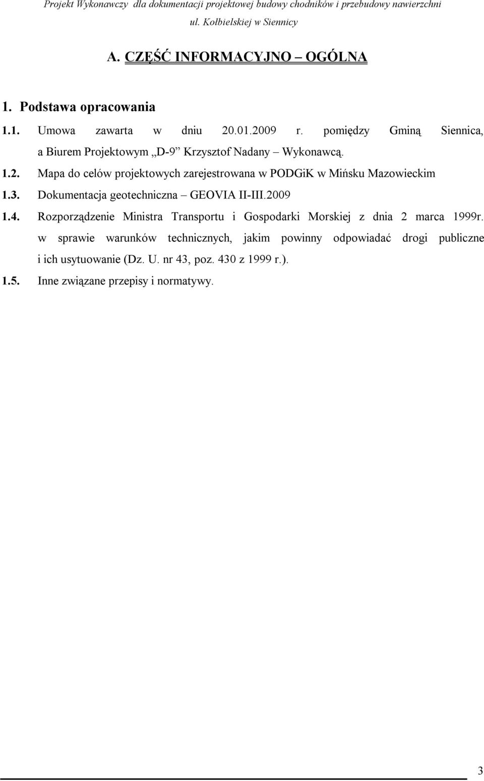 Mapa do celów projektowych zarejestrowana w PODGiK w Mińsku Mazowieckim 1.3. Dokumentacja geotechniczna GEOVIA II-III.2009 1.4.