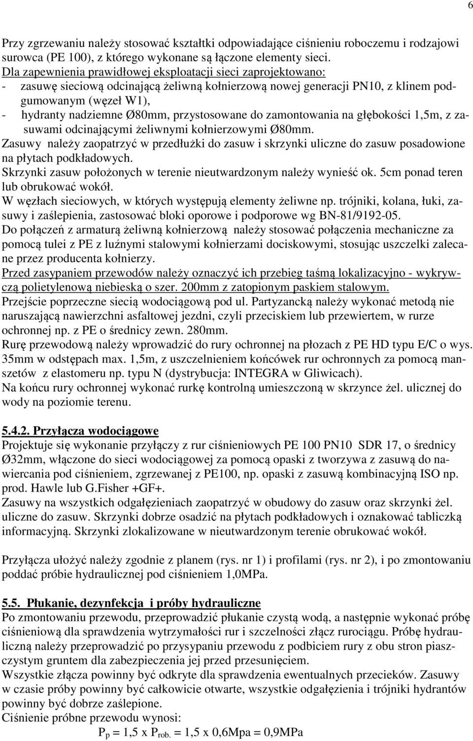 przystosowane do zamontowania na głębokości 1,5m, z zasuwami odcinającymi żeliwnymi kołnierzowymi Ø80mm.