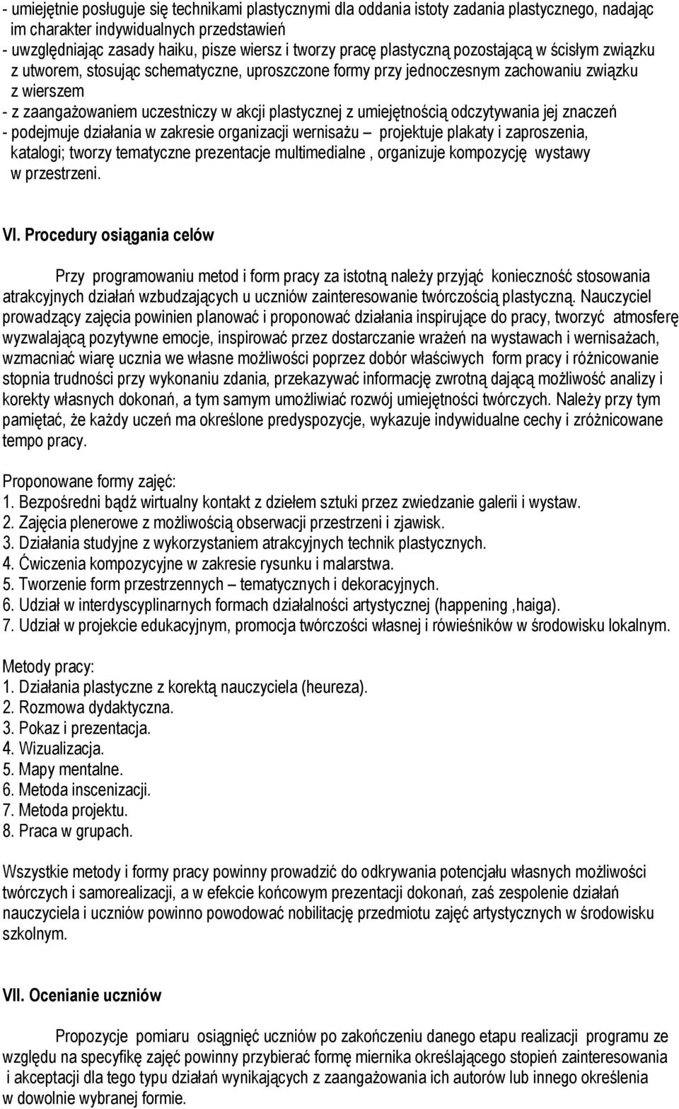 umiejętnością odczytywania jej znaczeń - podejmuje działania w zakresie organizacji wernisażu projektuje plakaty i zaproszenia, katalogi; tworzy tematyczne prezentacje multimedialne, organizuje