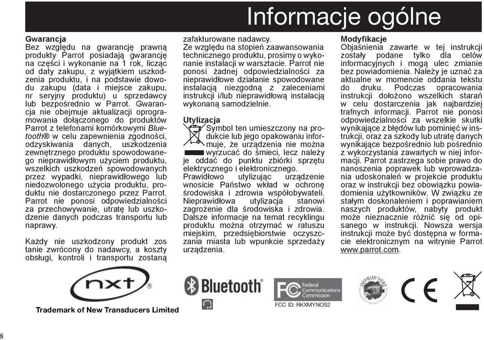 Gwarancja nie obejmuje aktualizacji oprogramowania dołączonego do produktów Parrot z telefonami komórkowymi Bluetooth w celu zapewnienia zgodności, odzyskiwania danych, uszkodzenia zewnętrznego