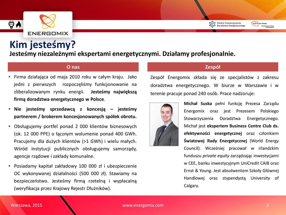 Nie jesteśmy sprzedawcą z koncesją jesteśmy partnerem / brokerem koncesjonowanych spółek obrotu. Obsługujemy portfel ponad 2 000 klientów biznesowych (ok.