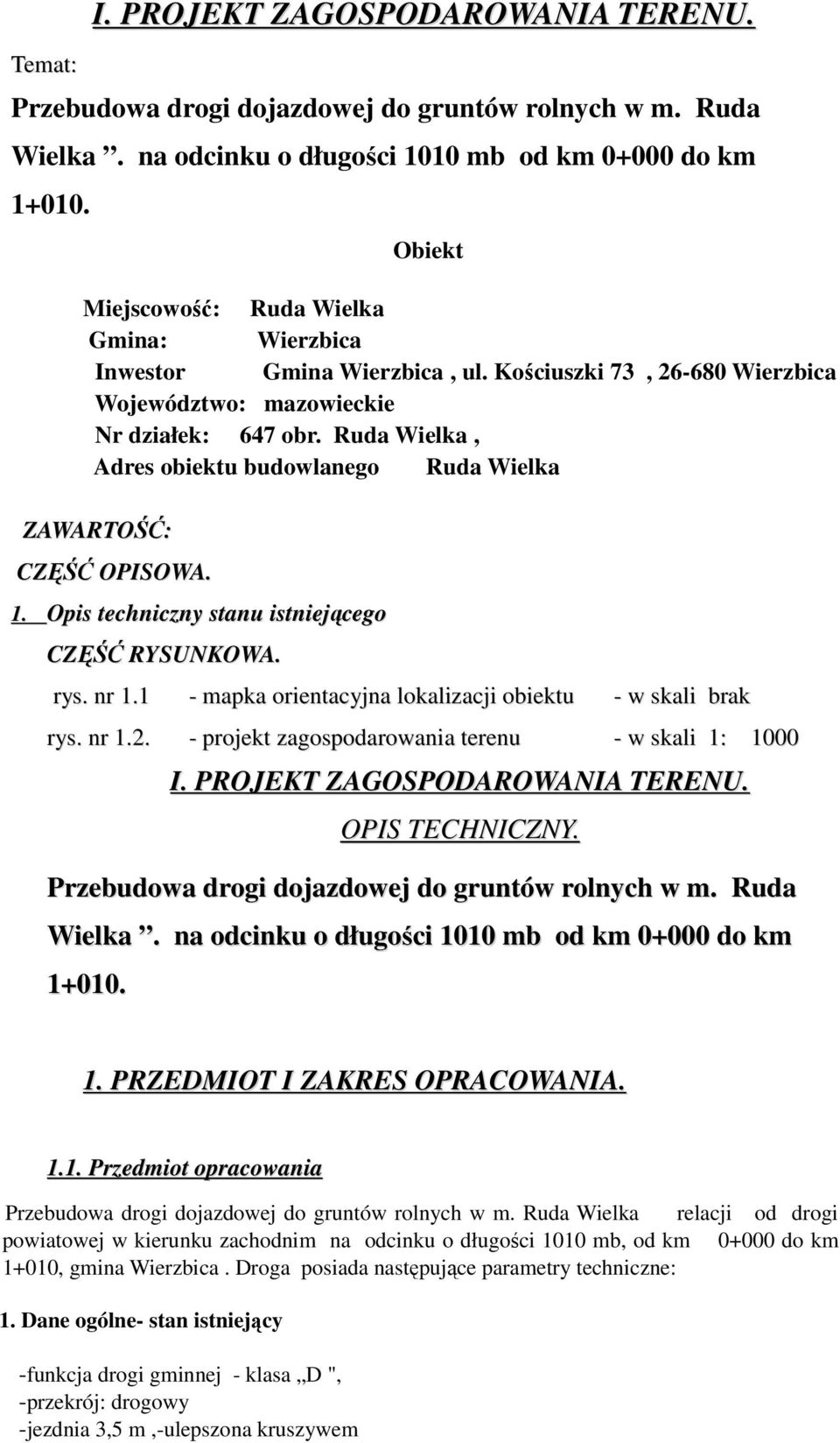 Ruda Wielka, Adres obiektu budowlanego Ruda Wielka ZAWARTOŚĆ: CZĘŚĆ OPISOWA. 1. Opis techniczny stanu istniejącego CZĘŚĆ RYSUNKOWA. rys. nr 1.1 rys. nr 1.2.