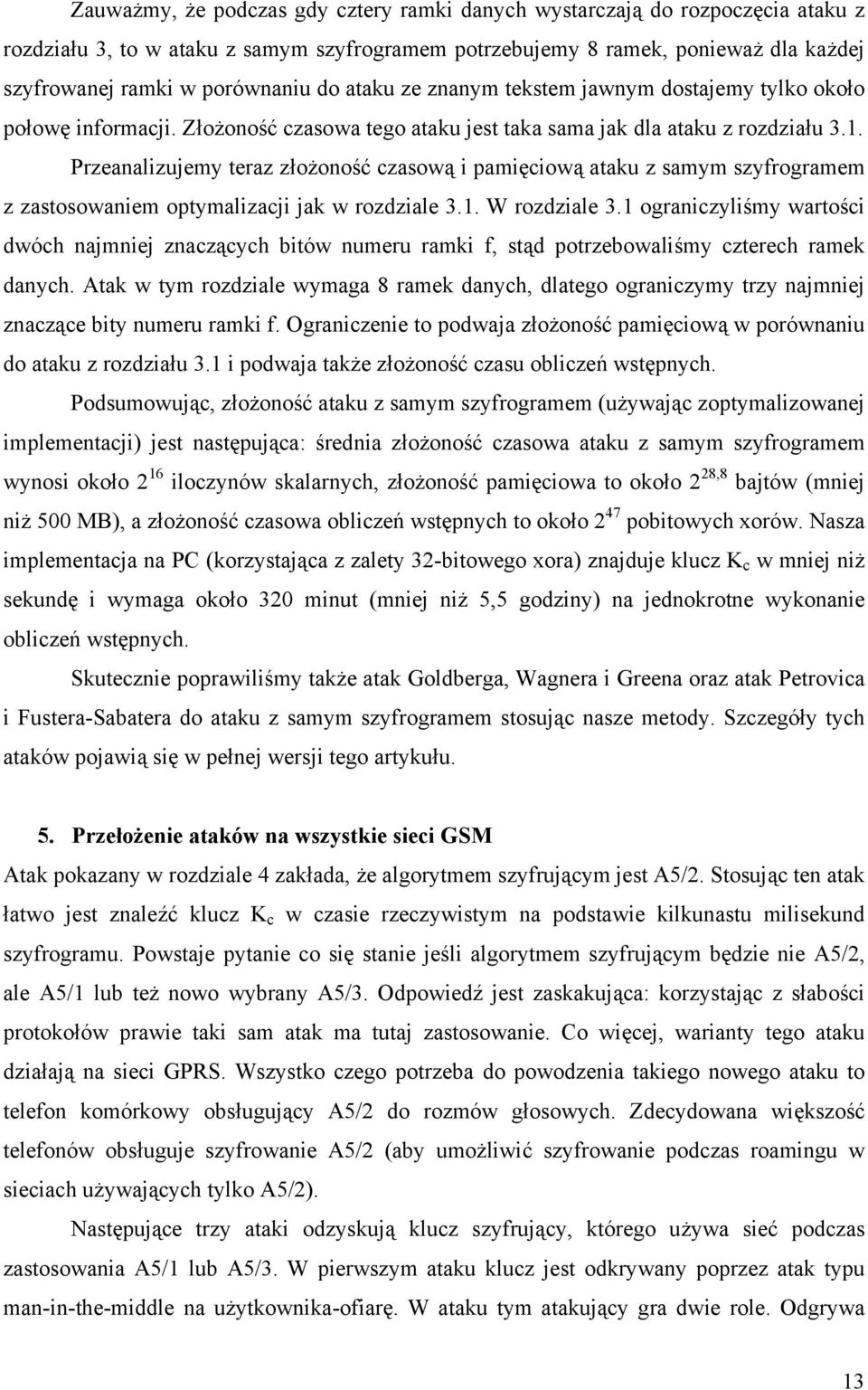 Przeanalizujemy teraz złożoność czasową i pamięciową ataku z samym szyfrogramem z zastosowaniem optymalizacji jak w rozdziale 3.1. W rozdziale 3.