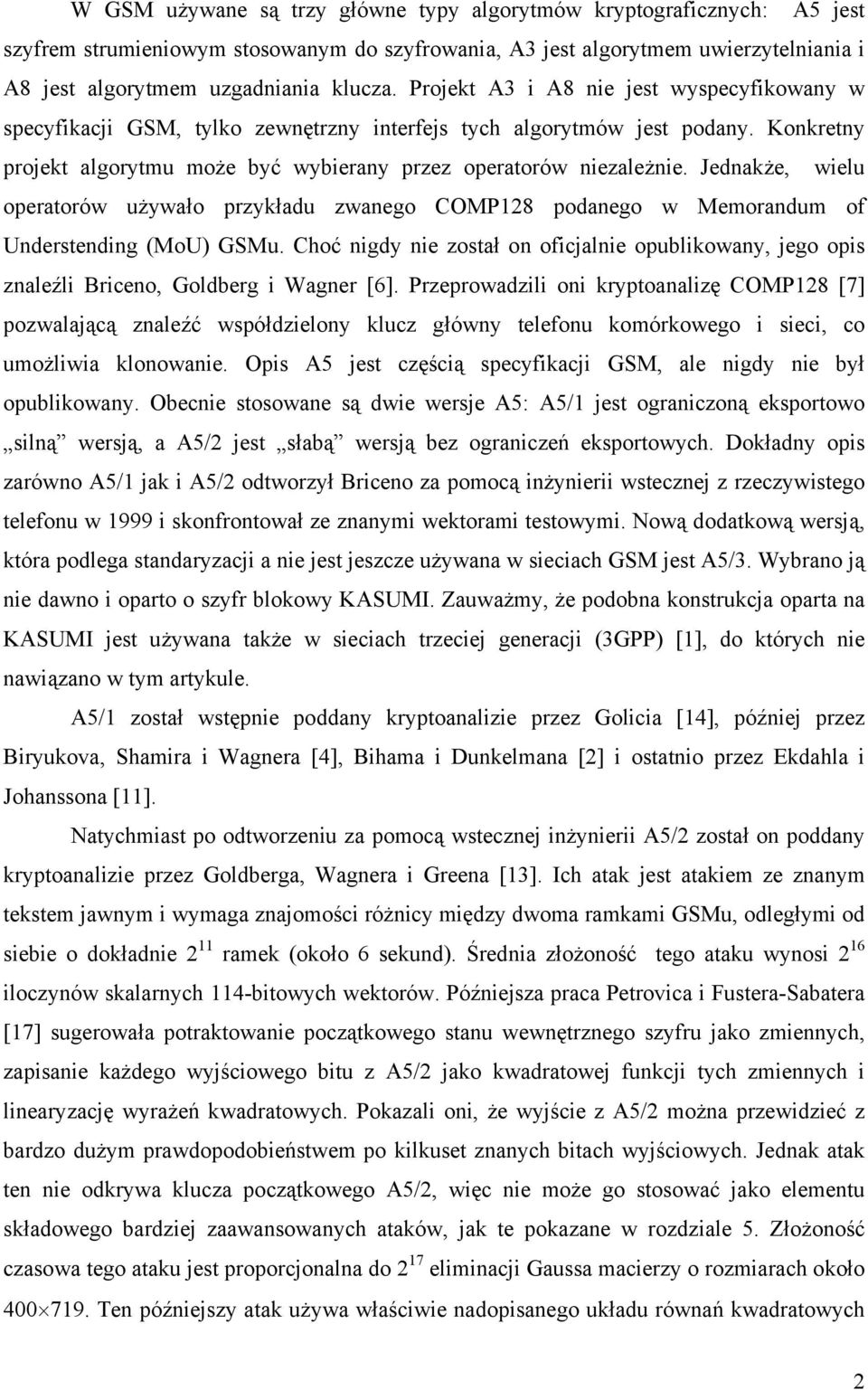 Jednakże, wielu operatorów używało przykładu zwanego COMP128 podanego w Memorandum of Understending (MoU) GSMu.