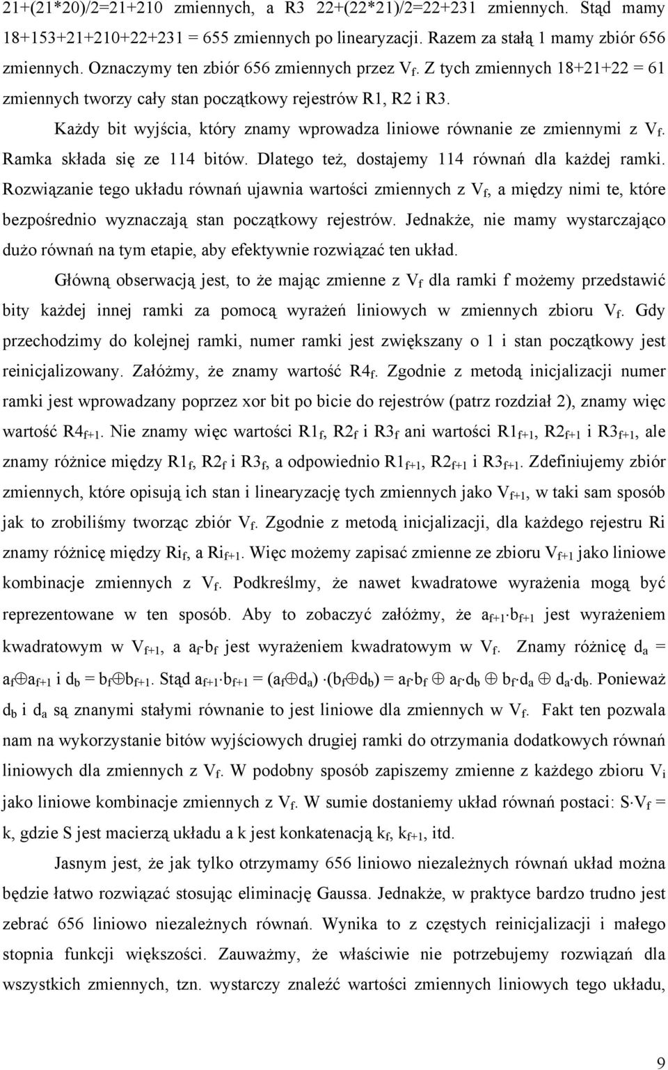 Każdy bit wyjścia, który znamy wprowadza liniowe równanie ze zmiennymi z V f. Ramka składa się ze 114 bitów. Dlatego też, dostajemy 114 równań dla każdej ramki.