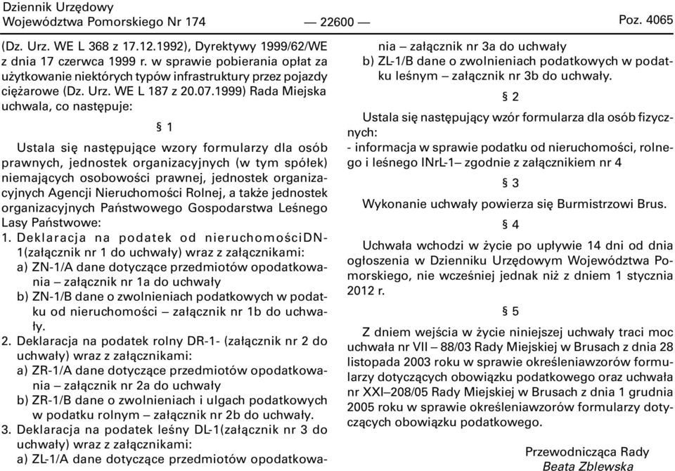 1999) Rada Miejska uchwala, co następuje: 1 Ustala się następujące wzory formularzy dla osób prawnych, jednostek organizacyjnych (w tym spółek) niemających osobowości prawnej, jednostek