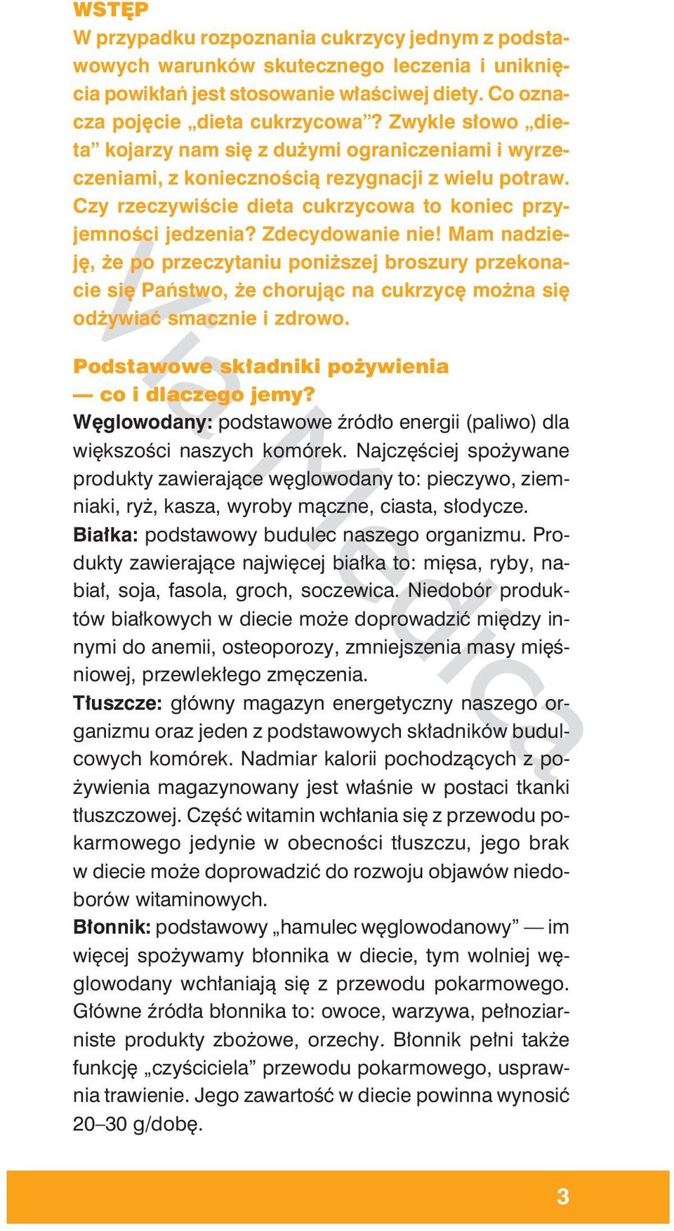 Zdecydowanie nie! Mam nadzieję, że po przeczytaniu poniższej broszury przekonacie się Państwo, że chorując na cukrzycę można się odżywiać smacznie i zdrowo.