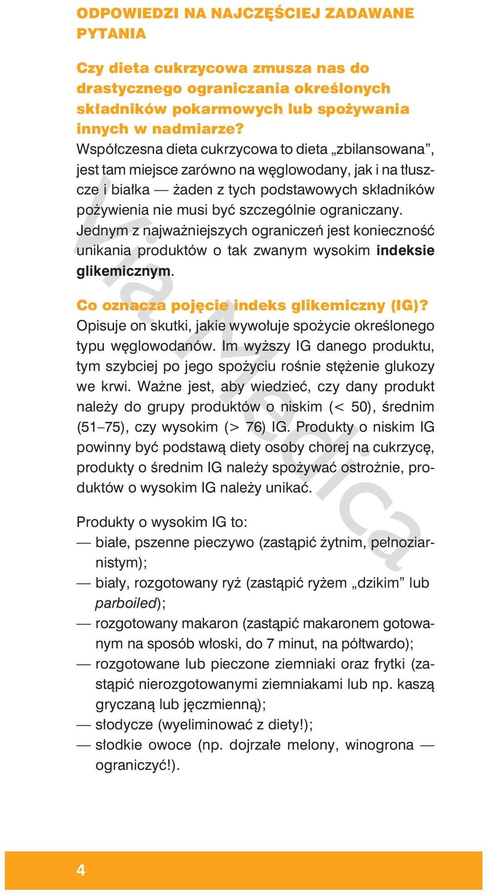 ograniczany. Jednym z najważniejszych ograniczeń jest konieczność unikania produktów o tak zwanym wysokim indeksie glikemicznym. Co oznacza pojęcie indeks glikemiczny (IG)?