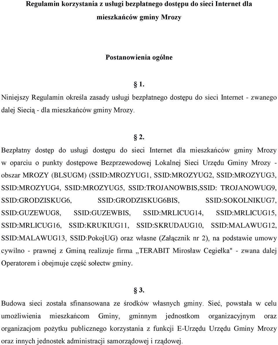 Bezpłatny dostęp do usługi dostępu do sieci Internet dla mieszkańców gminy Mrozy w oparciu o punkty dostępowe Bezprzewodowej Lokalnej Sieci Urzędu Gminy Mrozy - obszar MROZY (BLSUGM) (SSID:MROZYUG1,