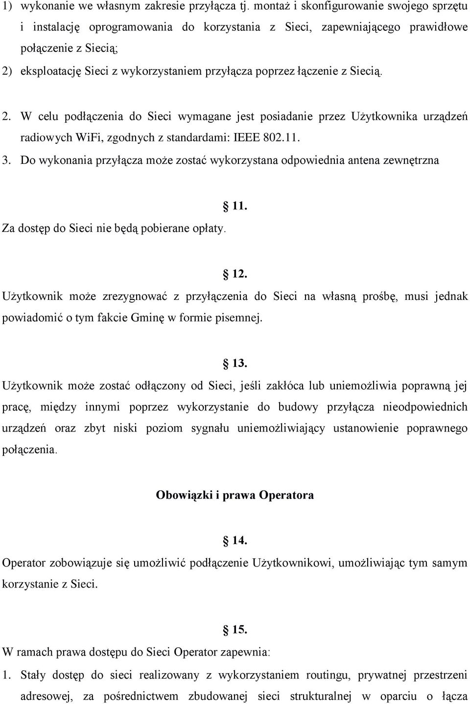 łączenie z Siecią. 2. W celu podłączenia do Sieci wymagane jest posiadanie przez Użytkownika urządzeń radiowych WiFi, zgodnych z standardami: IEEE 802.11. 3.