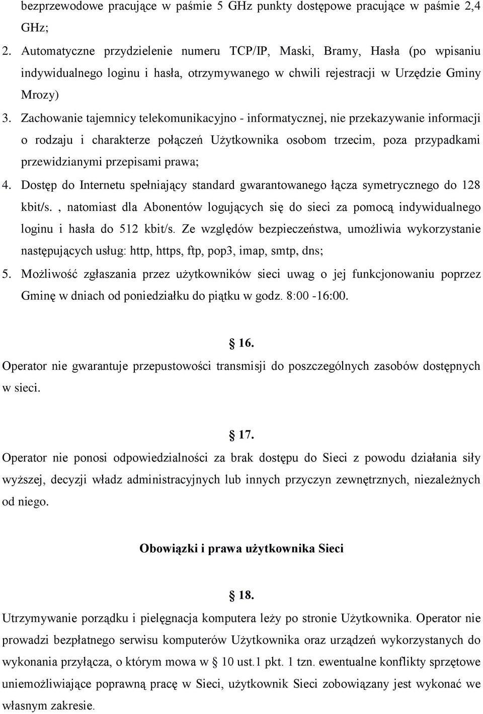Zachowanie tajemnicy telekomunikacyjno - informatycznej, nie przekazywanie informacji o rodzaju i charakterze połączeń Użytkownika osobom trzecim, poza przypadkami przewidzianymi przepisami prawa; 4.