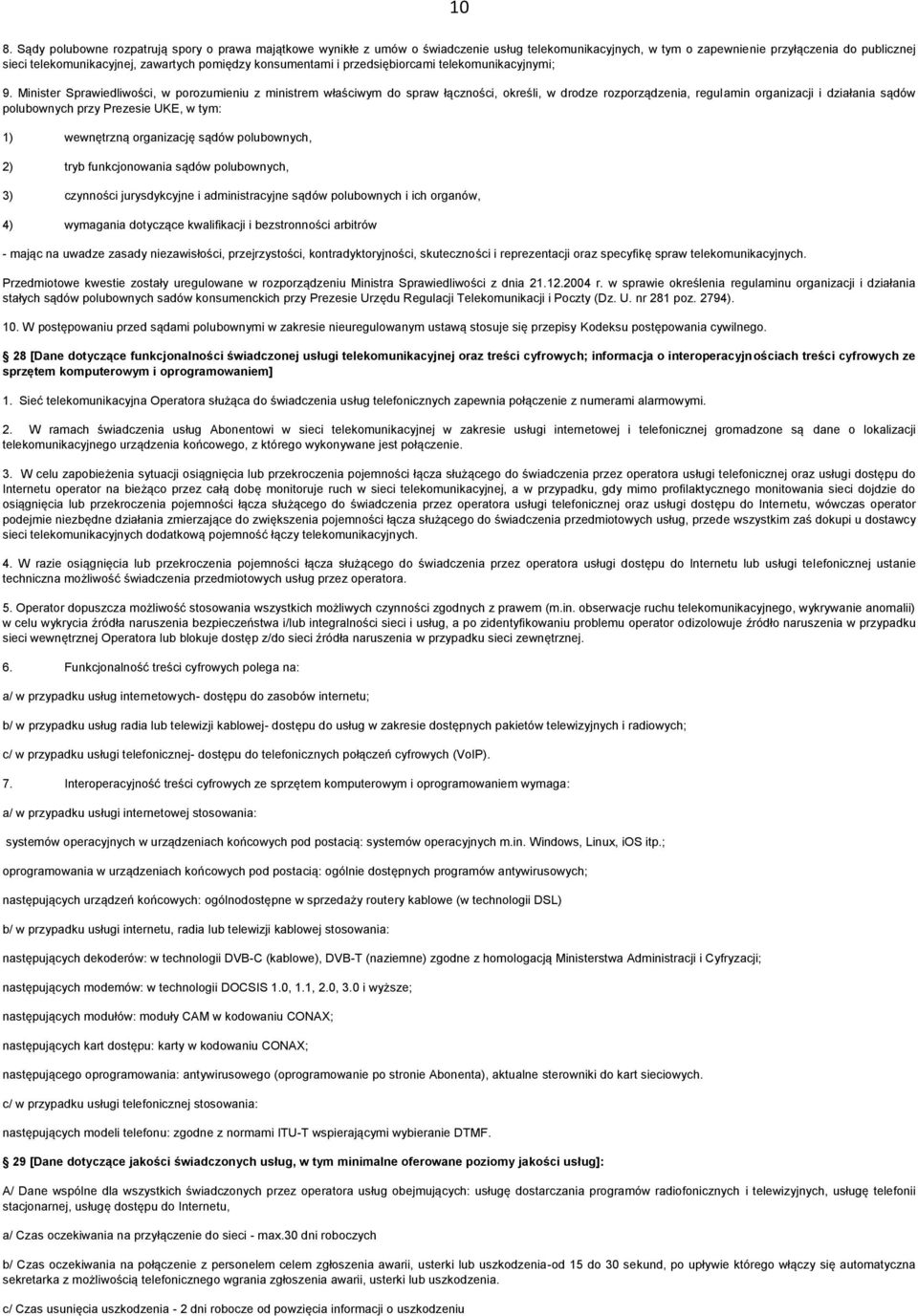 Minister Sprawiedliwości, w porozumieniu z ministrem właściwym do spraw łączności, określi, w drodze rozporządzenia, regulamin organizacji i działania sądów polubownych przy Prezesie UKE, w tym: 1)