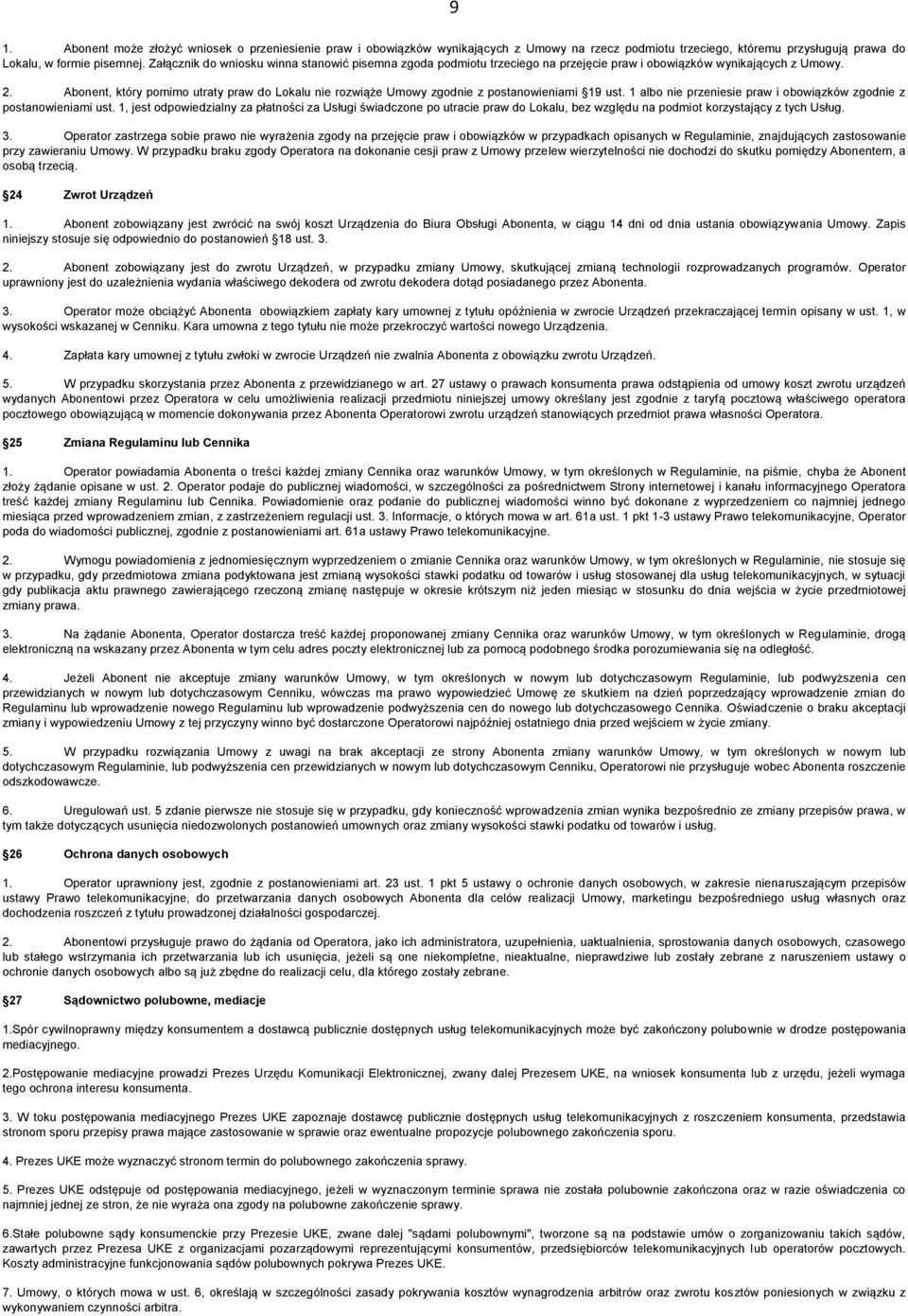 Abonent, który pomimo utraty praw do Lokalu nie rozwiąże Umowy zgodnie z postanowieniami 19 ust. 1 albo nie przeniesie praw i obowiązków zgodnie z postanowieniami ust.