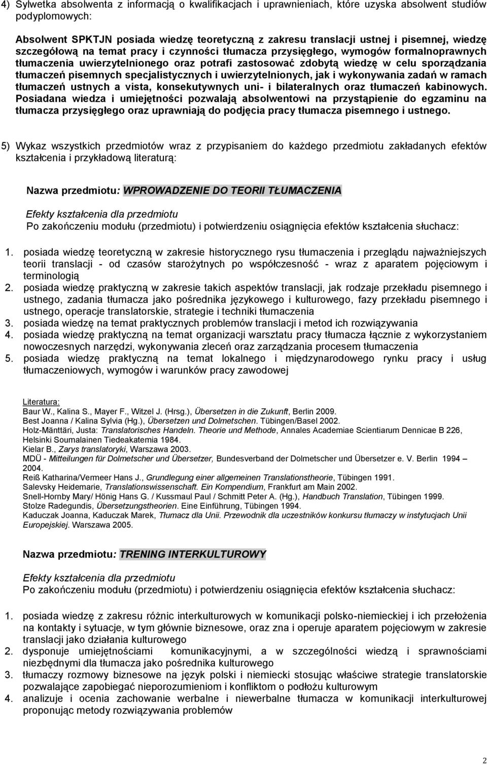 pisemnych specjalistycznych i uwierzytelnionych, jak i wykonywania zadań w ramach tłumaczeń ustnych a vista, konsekutywnych uni- i bilateralnych oraz tłumaczeń kabinowych.