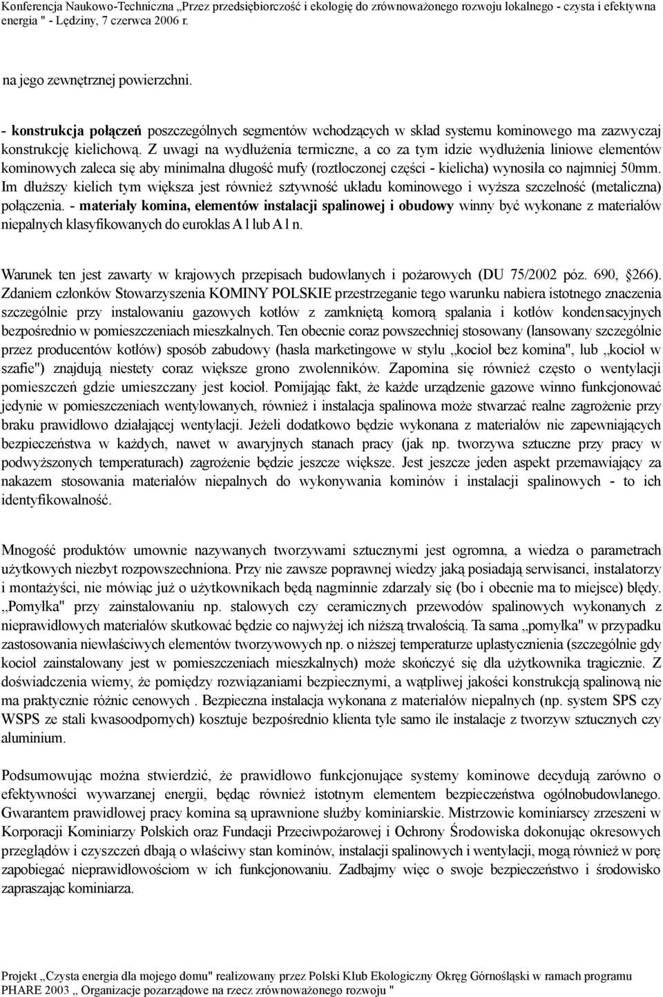 Im dłuższy kielich tym większa jest również sztywność układu kominowego i wyższa szczelność (metaliczna) połączenia.