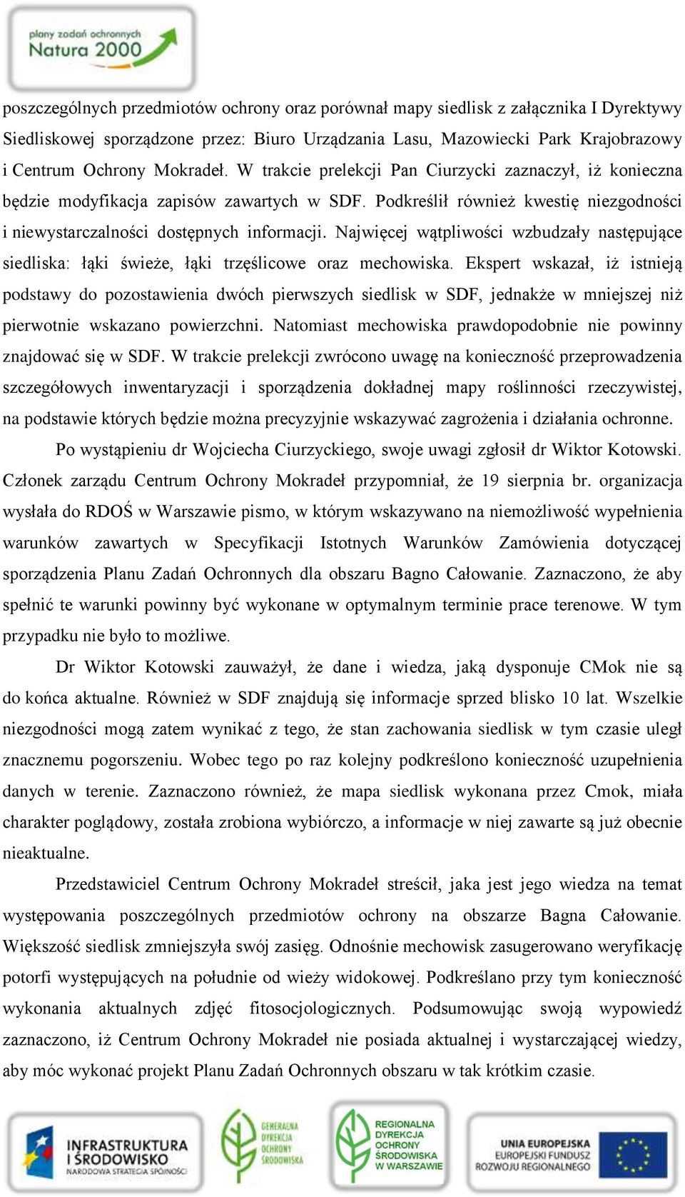 Najwięcej wątpliwości wzbudzały następujące siedliska: łąki świeże, łąki trzęślicowe oraz mechowiska.