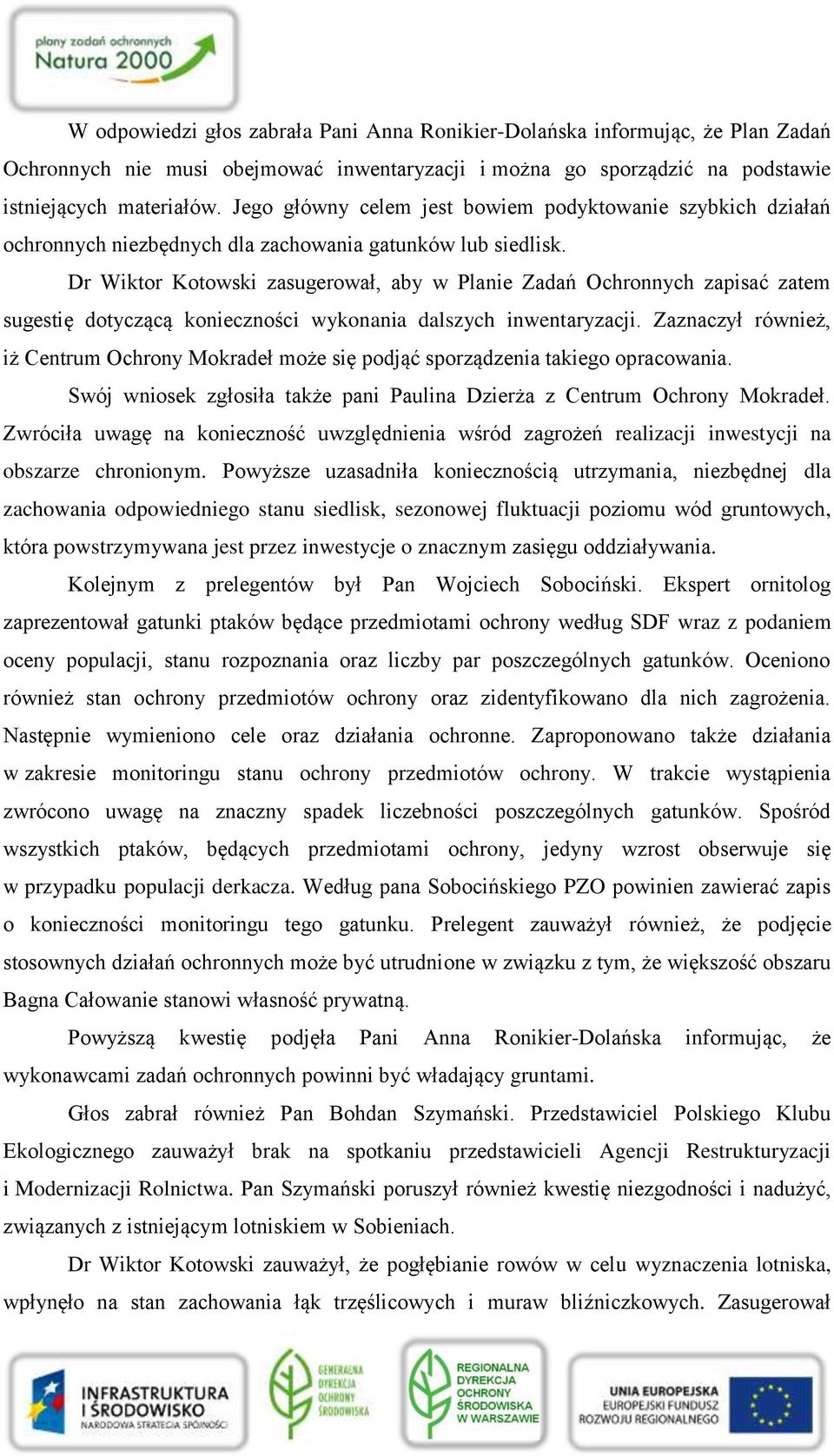 Dr Wiktor Kotowski zasugerował, aby w Planie Zadań Ochronnych zapisać zatem sugestię dotyczącą konieczności wykonania dalszych inwentaryzacji.